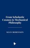 From Scholastic Cosmos to Mechanical Philosophy (eBook, ePUB) From Scholastic Cosmos to Mechanical Philosophy (eBook, ePUB)