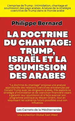 La doctrine du chantage: Trump, Israël et la soumission des États arabes (eBook, ePUB) - Bernard, Philippe