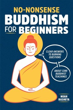No-Nonsense Buddhism for Beginners (eBook, ePUB) - Rasheta, Noah No-Nonsense Buddhism for Beginners (eBook, ePUB) - Rasheta, Noah