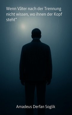 Wenn Väter nach der Trennung nicht wissen, wo ihnen der Kopf steht (eBook, ePUB) Cover Wenn Väter nach der Trennung nicht wissen, wo ihnen der Kopf steht (eBook, ePUB)