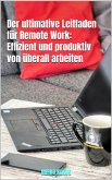 Der ultimative Leitfaden für Remote Work: Effizient und produktiv von überall arbeiten (eBook, ePUB) Der ultimative Leitfaden für Remote Work: Effizient und produktiv von überall arbeiten (eBook, ePUB)