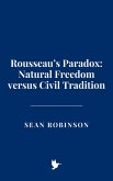 Rousseau's Paradox: Natural Freedom versus Civil Tradition (eBook, ePUB) Rousseau's Paradox: Natural Freedom versus Civil Tradition (eBook, ePUB)