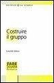 Costruire il gruppo. La promozione della dimensione socio-affettiva nella scuola Costruire il gruppo. La promozione della dimensione socio-affettiva nella scuola