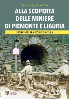 Alla scoperta delle miniere di Piemonte e Liguria. Escursioni tra storia e natura - Rossanigo, Piero; Trova, Claudio