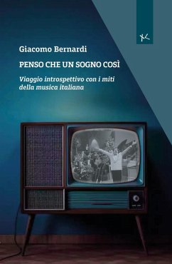 Penso che un sogno così. Viaggio introspettivo con i miti della musica italiana - Bernardi, Giacomo Penso che un sogno così. Viaggio introspettivo con i miti della musica italiana - Bernardi, Giacomo