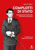 Complotti di Stato. Avanguardia nazionale tra storia e processi Complotti di Stato. Avanguardia nazionale tra storia e processi