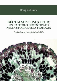 Béchamp o Pasteur: un capitolo dimenticato nella storia della biologia - Douglas Hume, Ethel Béchamp o Pasteur: un capitolo dimenticato nella storia della biologia - Douglas Hume, Ethel