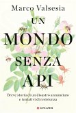 Un mondo senza api. Breve storia di un disastro annunciato e tentativi di resistenza Un mondo senza api. Breve storia di un disastro annunciato e tentativi di resistenza