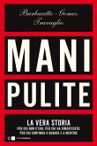 Mani pulite. La vera storia. Per chi non c'era, per chi ha dimenticato, per chi continua a rubare e a mentire Mani pulite. La vera storia. Per chi non c'era, per chi ha dimenticato, per chi continua a rubare e a mentire