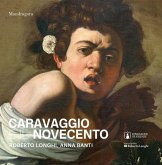Caravaggio e il Novecento. Roberto Longhi, Anna Banti Caravaggio e il Novecento. Roberto Longhi, Anna Banti
