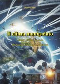 Il clima manipolato. I metodi, gli scopi, le prove. Dai primi esperimenti alla moderna geoingegneria atmosferica Il clima manipolato. I metodi, gli scopi, le prove. Dai primi esperimenti alla moderna geoingegneria atmosferica