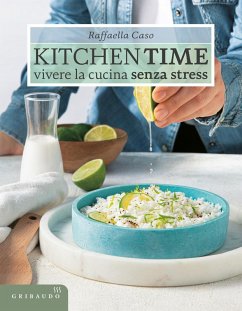 Kitchen Time. Vivere la cucina senza stress - Caso, Raffaella