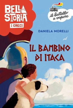 Bella storia. I Greci. Il bambino di Itaca - Morelli, Daniela