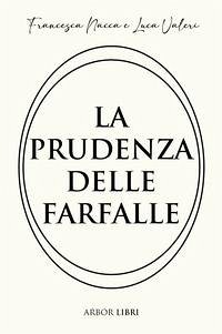 La prudenza delle farfalle - Nacca, Francesca; Valeri, Luca