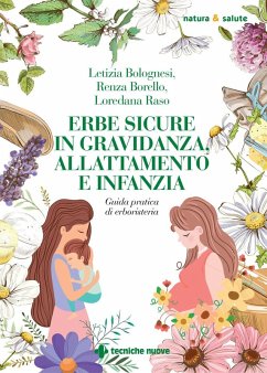 Erbe sicure in gravidanza, allattamento e infanzia - Bolognesi, Letizia; Borello, Renza; Raso, Loredana