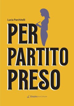 Per Partito Preso - Parchitelli, Lucia Per Partito Preso - Parchitelli, Lucia