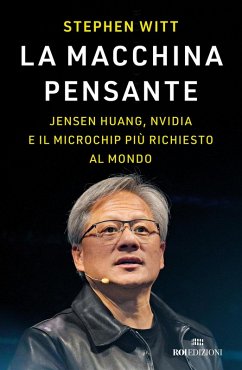 La macchina pensante. Jensen Huang, Nvidia e il microchip più richiesto al mondo - Witt, Stephen