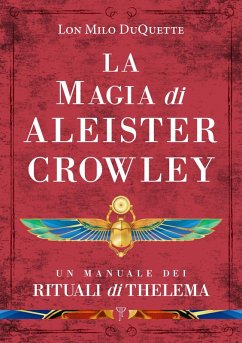 La magia di Aleister Crowley. Un manuale dei rituali di Thelema - Duquette, Lon Milo La magia di Aleister Crowley. Un manuale dei rituali di Thelema - Duquette, Lon Milo