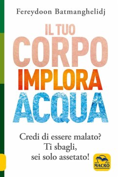 Il tuo corpo implora acqua. Credi di essere malato? Ti sbagli, sei solo assetato! - Batmanghelidj, Fereydoon