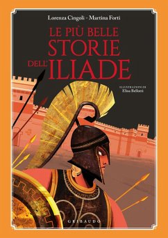 Le più belle storie dell'Iliade - Cingoli, Lorenza; Forti, Martina