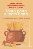 Tanta pasta quanto basta. Un'allegra guida alla cucina del benessere Tanta pasta quanto basta. Un'allegra guida alla cucina del benessere