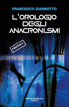L' orologio degli anacronismi - Giannotto, Francesco