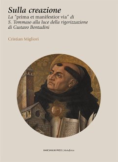 Sulla creazione. La 'prima et manifestior via' di S. Tommaso alla luce della rigorizzazione di Gustavo Bontadini - Migliori, Cristian