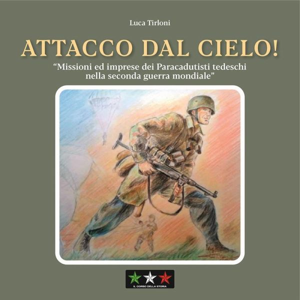 Attacco dal cielo! Missioni ed imprese dei paracadutisti tedeschi nella Seconda guerra mondiale Attacco dal cielo! Missioni ed imprese dei paracadutisti tedeschi nella Seconda guerra mondiale