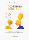 Incoscienza digitale. La risposta alla rivoluzione digitale tra innovazione, sorveglianza e postdemocrazia Incoscienza digitale. La risposta alla rivoluzione digitale tra innovazione, sorveglianza e postdemocrazia