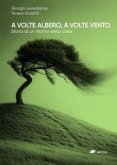 A volte albero, a volte vento. Storia di un ritorno verso casa A volte albero, a volte vento. Storia di un ritorno verso casa