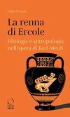 La renna di Ercole. Filologia e antropologia nell'opera di Karl Meuli La renna di Ercole. Filologia e antropologia nell'opera di Karl Meuli