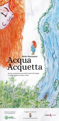 Acqua acquetta. Storia avventurosa per dieci attori di canapa e un burattinaio in carne e ossa - Revoyera, Mirko