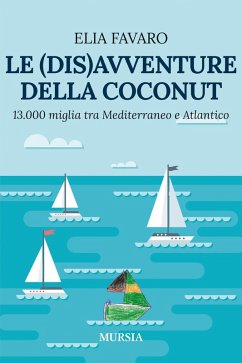 Cover Le (dis)avventure della Coconut. 13.000 miglia tra Mediterraneo e Atlantico