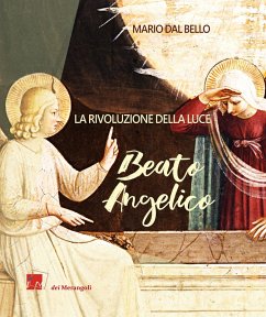 Beato Angelico. La rivoluzione della luce - Dal Bello, Mario