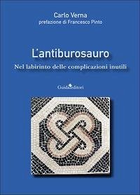 Cover L' antiburosauro. Nel labirinto delle complicazioni inutili