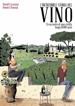 L' incredibile storia del vino. Il racconto di una civiltà lunga 10.000 anni - Simmat, Benoist; Casanave, Daniel