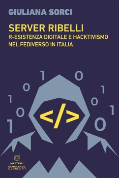 Server ribelli. R-esistenza digitale e hacktivismo nel Fediverso in Italia - Sorci, Giuliana