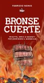 Bronse cuerte. Ricette, amici e segreti per dominare il barbecue Bronse cuerte. Ricette, amici e segreti per dominare il barbecue