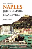 Naples. Petite histoire d'une grande ville Naples. Petite histoire d'une grande ville