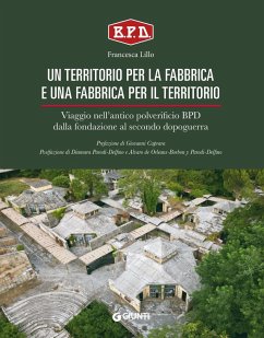 Un territorio per la fabbrica e una fabbrica per il territorio. Viaggio nell'antico polverificio BPD dalla fondazione al secondo dopoguerra - Lillo, Francesca Un territorio per la fabbrica e una fabbrica per il territorio. Viaggio nell'antico polverificio BPD dalla fondazione al secondo dopoguerra - Lillo, Francesca