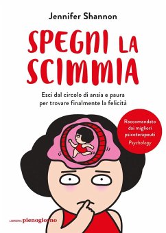 Spegni la scimmia. Esci dal circolo di ansia e paura per ritrovare la felicità - Shannon, Jennifer