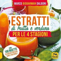 Estratti di frutta e verdura per le 4 stagioni - Dalboni, Marco Estratti di frutta e verdura per le 4 stagioni - Dalboni, Marco