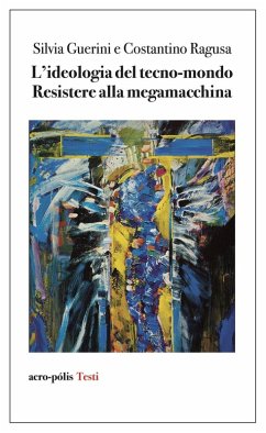 Cover L' ideologia del tecno-mondo. Resistere alla megamacchina