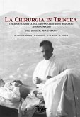 La chirurgia in Trincea. Coraggio e abilità del gruppo chirurgico avanzato 'Andrea Marro' La chirurgia in Trincea. Coraggio e abilità del gruppo chirurgico avanzato 'Andrea Marro'