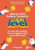 Next level. Le cose che nessuno ha il coraggio di dirti prima dei 14 anni Next level. Le cose che nessuno ha il coraggio di dirti prima dei 14 anni