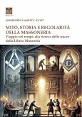 Mito storia e regolarità della massoneria. Viaggio nel tempo alla ricerca della Libera Muratoria Mito storia e regolarità della massoneria. Viaggio nel tempo alla ricerca della Libera Muratoria