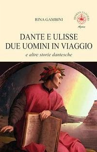 Dante e Ulisse due uomini in viaggio e altre storie dantesche - Gambini, Rina