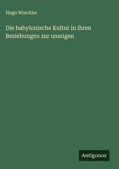 Cover Die babylonische Kultur in ihren Beziehungen zur unsrigen