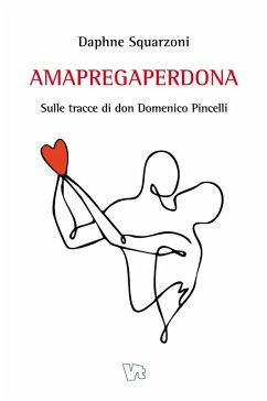 Amapregaperdona. Sulle tracce di don Domenico Pincelli - Squarzoni, Daphne
