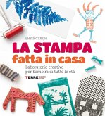 La stampa fatta in casa. Laboratorio creativo per bambini di tutte le età La stampa fatta in casa. Laboratorio creativo per bambini di tutte le età